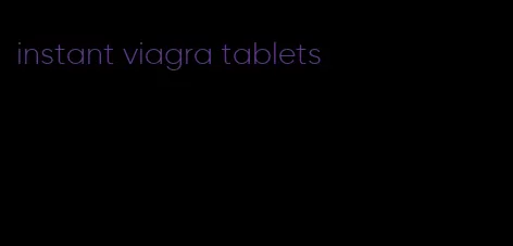 instant viagra tablets