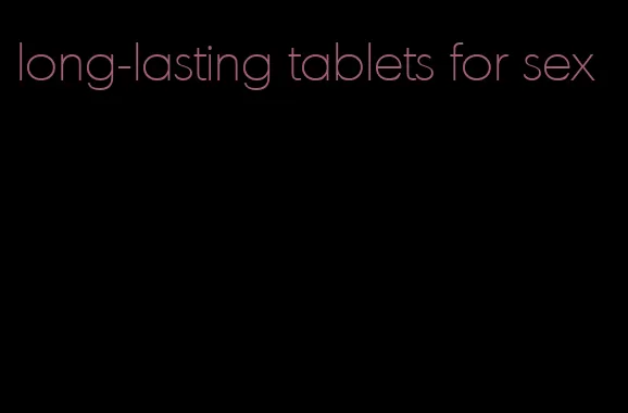 long-lasting tablets for sex