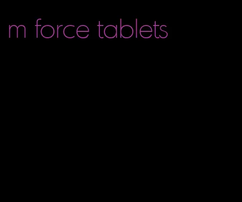 m force tablets