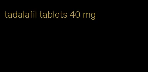 tadalafil tablets 40 mg