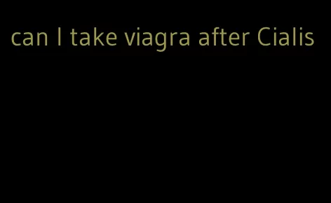 can I take viagra after Cialis