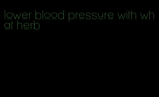 lower blood pressure with what herb