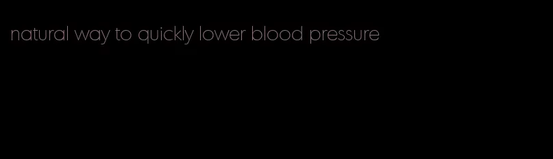 natural way to quickly lower blood pressure