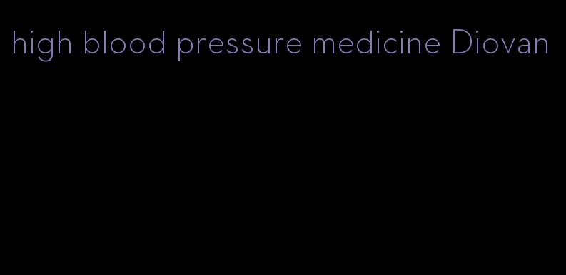 high blood pressure medicine Diovan