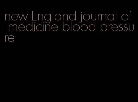 new England journal of medicine blood pressure