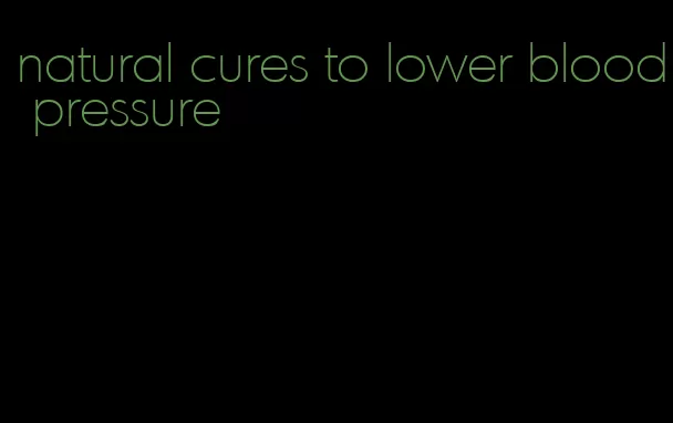 natural cures to lower blood pressure