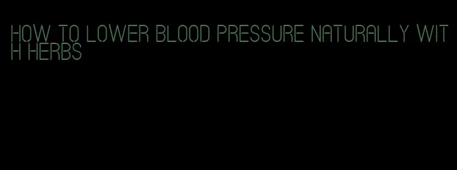 how to lower blood pressure naturally with herbs