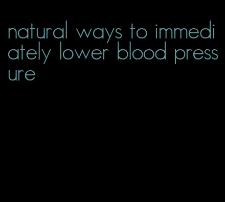 natural ways to immediately lower blood pressure