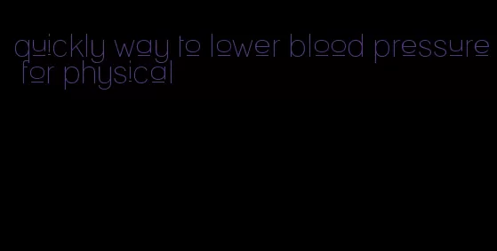 quickly way to lower blood pressure for physical