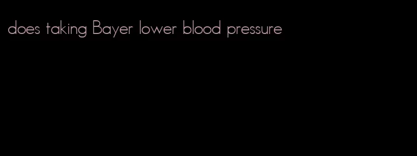 does taking Bayer lower blood pressure
