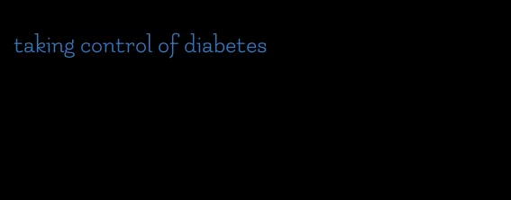 taking control of diabetes