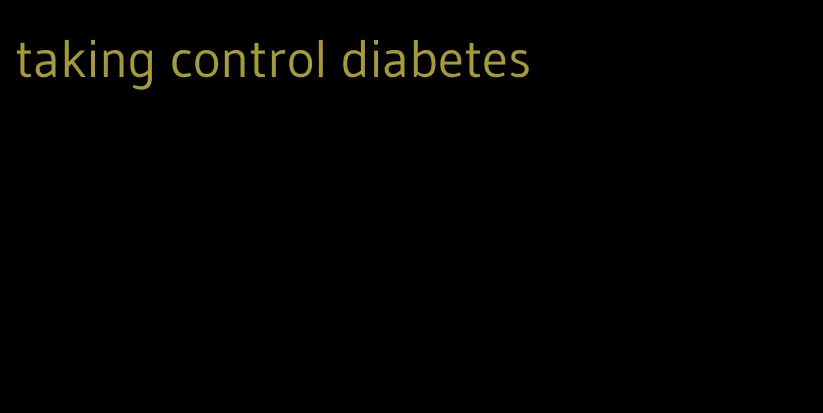 taking control diabetes