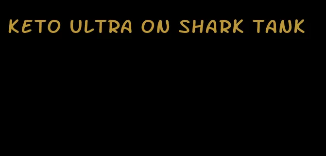 keto ultra on shark tank