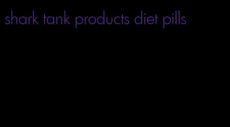 shark tank products diet pills