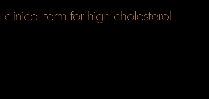 clinical term for high cholesterol