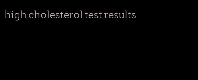 high cholesterol test results
