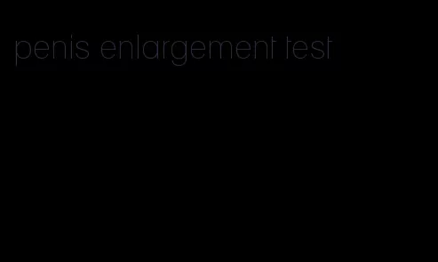penis enlargement test