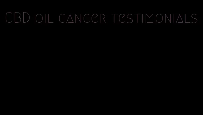 CBD oil cancer testimonials