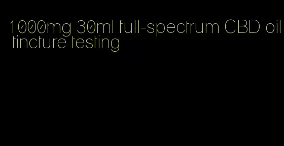 1000mg 30ml full-spectrum CBD oil tincture testing
