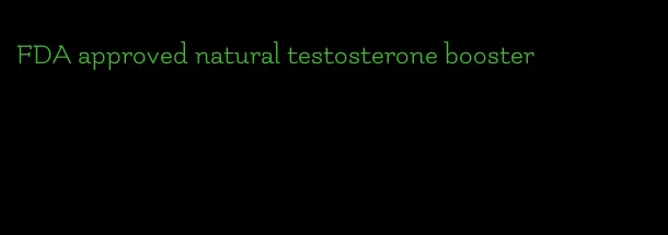 FDA approved natural testosterone booster