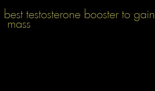 best testosterone booster to gain mass