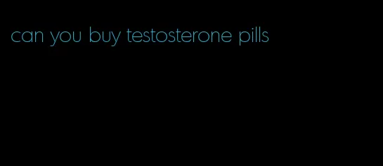 can you buy testosterone pills