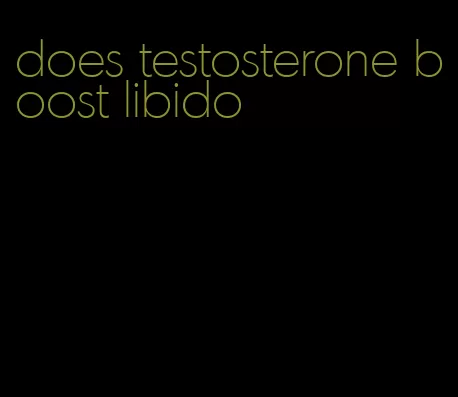 does testosterone boost libido