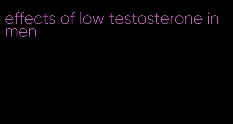 effects of low testosterone in men