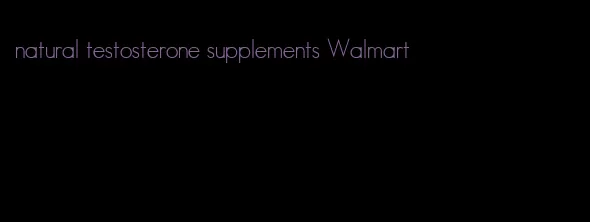 natural testosterone supplements Walmart