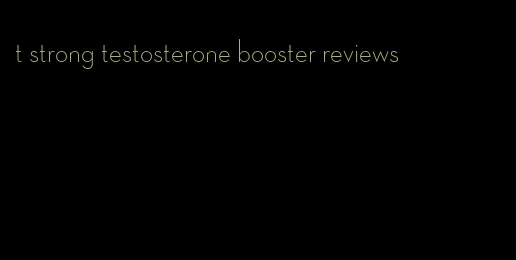 t strong testosterone booster reviews