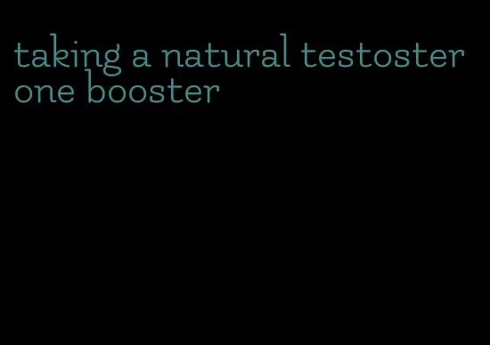 taking a natural testosterone booster