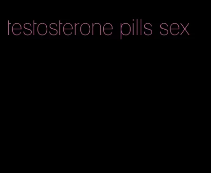 testosterone pills sex