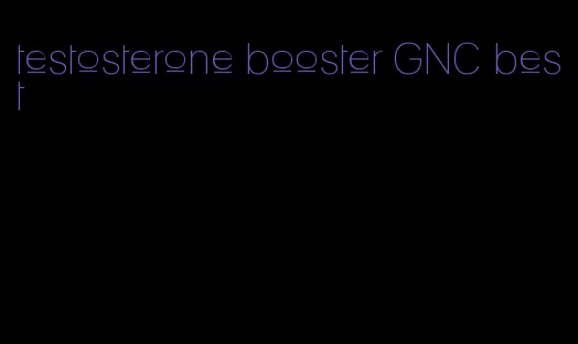 testosterone booster GNC best