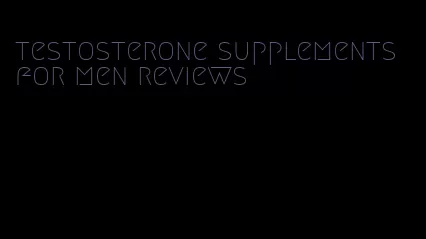 testosterone supplements for men reviews