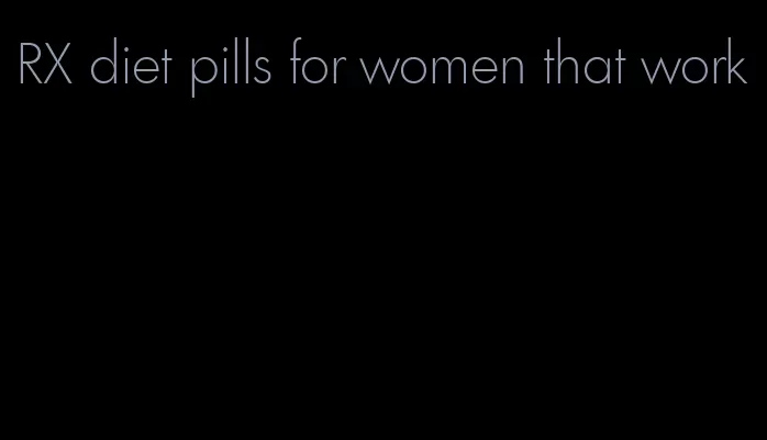 RX diet pills for women that work