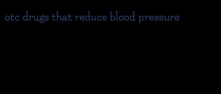 otc drugs that reduce blood pressure
