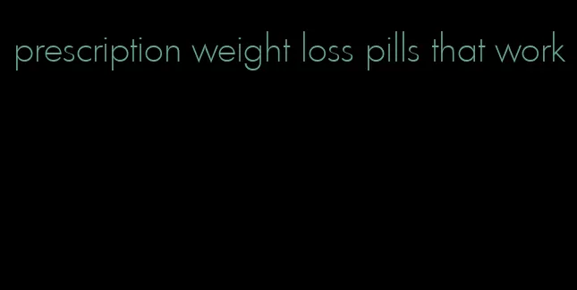 prescription weight loss pills that work