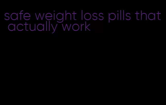 safe weight loss pills that actually work