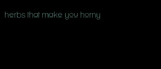 herbs that make you horny