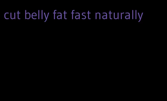 cut belly fat fast naturally
