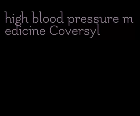 high blood pressure medicine Coversyl