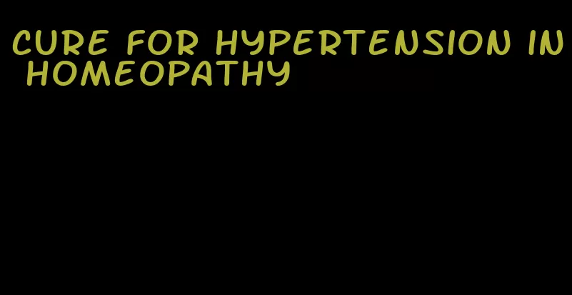 cure for hypertension in homeopathy