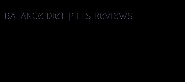 balance diet pills reviews