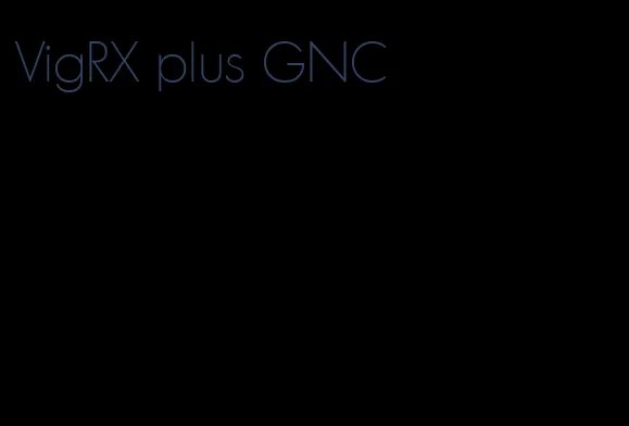 VigRX plus GNC