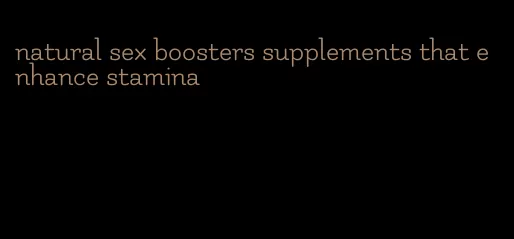 natural sex boosters supplements that enhance stamina