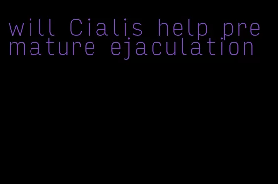 will Cialis help premature ejaculation