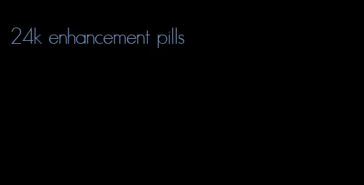 24k enhancement pills
