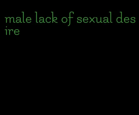 male lack of sexual desire