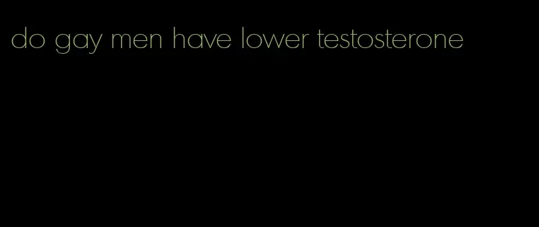 do gay men have lower testosterone