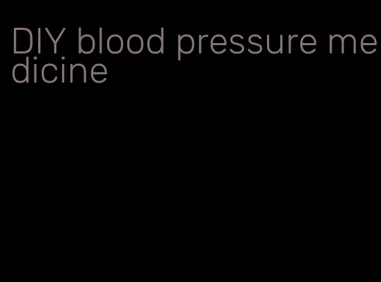 DIY blood pressure medicine